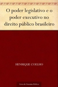 Baixar O poder legislativo e o poder executivo no direito p&uacute;blico brasileiro pdf, epub, eBook