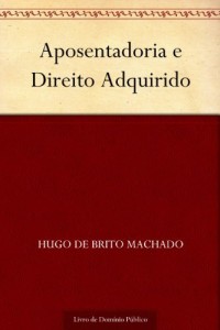 Baixar Aposentadoria e Direito Adquirido pdf, epub, eBook