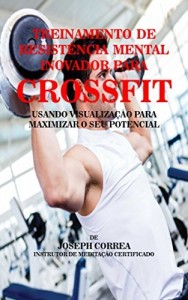 Baixar Treinamento de Resist&ecirc;ncia Mental Inovador para Crossfit: Usando visualiza&ccedil;&atilde;o para maximizar o seu potencial pdf, epub, eBook