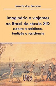 Baixar Imaginário e viajantes no Brasil do século XIX: cultura e cotidiano, tradição e resistência pdf, epub, eBook