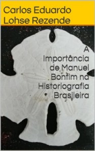 Baixar A Import&acirc;ncia de Manuel Bonfim na Historiografia Brasileira pdf, epub, eBook