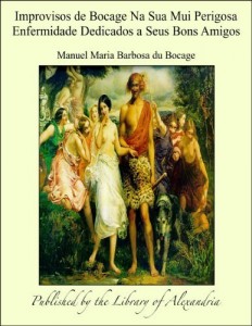 Baixar Improvisos de Bocage Na Sua Mui Perigosa Enfermidade Dedicados a Seus Bons Amigos pdf, epub, eBook