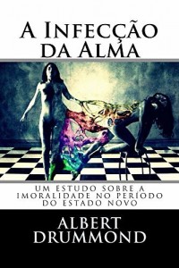 Baixar A Infecção da Alma: Um estudo sobre a imoralidade no período do Estado Novo. pdf, epub, eBook