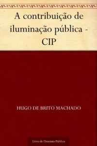 Baixar A contribui&ccedil;&atilde;o de ilumina&ccedil;&atilde;o p&uacute;blica – CIP pdf, epub, eBook