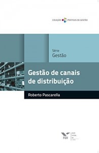 Baixar Gest&atilde;o de canais de distribui&ccedil;&atilde;o (Pr&aacute;ticas de gest&atilde;o) pdf, epub, eBook