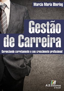 Baixar Gest&atilde;o de Carreira: Gerenciando corretamente o seu crescimento profissional pdf, epub, eBook