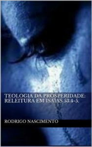 Baixar Teologia da Prosperidade: Releitura em Isaías 53.4-5. pdf, epub, eBook
