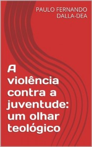 Baixar A viol&ecirc;ncia contra a juventude: um olhar teol&oacute;gico pdf, epub, eBook