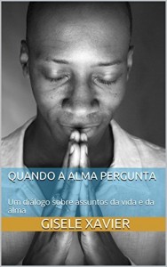 Baixar Quando a Alma Pergunta: Um diálogo sobre assuntos da vida e da alma pdf, epub, eBook