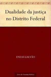 Baixar Dualidade da justi&ccedil;a no Distrito Federal pdf, epub, eBook