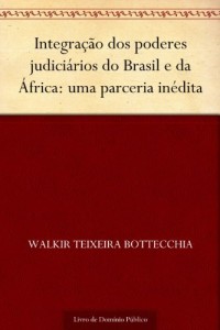 Baixar Integra&ccedil;&atilde;o dos poderes judici&aacute;rios do Brasil e da &Aacute;frica: uma parceria in&eacute;dita pdf, epub, eBook