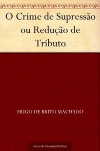 Baixar O Crime de Supress&atilde;o ou Redu&ccedil;&atilde;o de Tributo pdf, epub, eBook