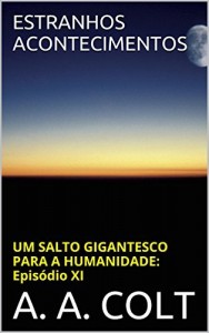 Baixar ESTRANHOS ACONTECIMENTOS (UM SALTO GIGANTESCO PARA A HUMANIDADE: EPISÓDIO XI) pdf, epub, eBook