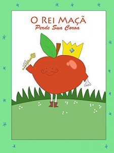 Baixar Historias Infantis: O Rei Maçã Perde Sua Coroa: (Livros para Bebês) pdf, epub, eBook