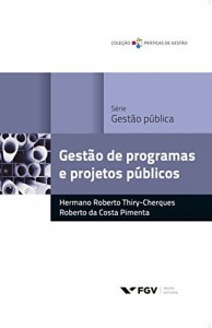 Baixar Gest&atilde;o de programas e projetos p&uacute;blicos (Pr&aacute;ticas de gest&atilde;o) pdf, epub, eBook