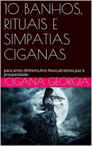 Baixar 10 BANHOS, RITUAIS E SIMPATIAS CIGANAS: para amor,dinheiro,Ano Novo,atrativos,paz e prosperidade. pdf, epub, eBook