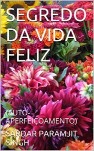 Baixar SEGREDO DA VIDA FELIZ: (AUTO-APERFEIÇOAMENTO) pdf, epub, eBook