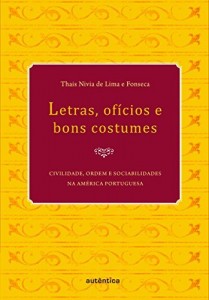 Baixar Letras, of&iacute;cios e bons costumes – Civilidade, ordem e sociabilidades na Am&eacute;rica portuguesa pdf, epub, eBook