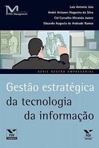 Baixar Gest&atilde;o estrat&eacute;gica da tecnologia da informa&ccedil;&atilde;o (FGV Management) pdf, epub, eBook