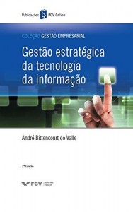 Baixar Gest&atilde;o estrat&eacute;gica da tecnologia da informa&ccedil;&atilde;o (FGV Online) pdf, epub, eBook