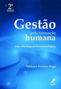 Baixar Gest&atilde;o pela Forma&ccedil;&atilde;o Humana: uma Abordagem Fenomenol&oacute;gica pdf, epub, eBook
