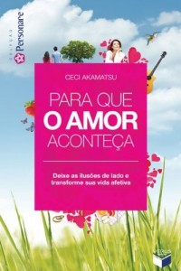 Baixar Para que amor aconte&ccedil;a: deixe as ilus&otilde;es de lado e transforme sua vida afetiva pdf, epub, eBook