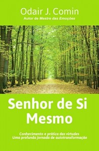 Baixar SENHOR DE SI MESMO : Conhecimento e prática das virtudes. Uma profunda jornada de autotransformação. pdf, epub, eBook