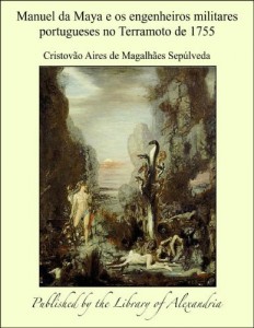 Baixar Manuel da Maya e os engenheiros militares portugueses no Terramoto de 1755 pdf, epub, eBook