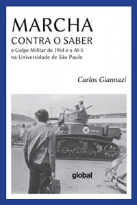 Baixar Marcha contra o saber: O Golpe Militar de 1964 e o AI-5 na Universidade de S&atilde;o Paulo pdf, epub, eBook