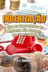 Baixar Indenização: O Que as Operadoras de Telefonia Não Querem Que Você Saiba pdf, epub, eBook