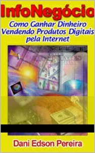 Baixar Infonegócio: Como Ganhar dinheiro vendendo produtos digitais pdf, epub, eBook