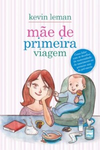 Baixar Mãe de primeira viagem – Como lidar com os desafios da maternidade – do nascimento ao primeiro ano da pré-escola: 1 pdf, epub, eBook