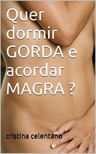 Baixar Quer dormir GORDA e acordar MAGRA ? pdf, epub, eBook