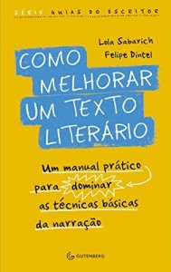 Baixar Como melhorar um texto liter&aacute;rio: Um manual pr&aacute;tico para dominar as t&eacute;cnicas b&aacute;sicas da narra&ccedil;&atilde;o pdf, epub, eBook