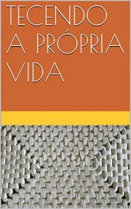 Baixar TECENDO A PR&Oacute;PRIA VIDA pdf, epub, eBook