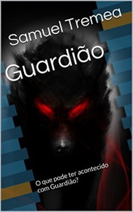 Baixar Guardi&atilde;o: O que pode ter acontecido com Guardi&atilde;o? pdf, epub, eBook