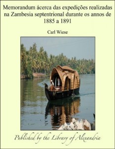 Baixar Memorandum &szlig;cerca das expedi&aring;&ograve;es realizadas na Zambesia septentrional durante os annos de 1885 a 1891 pdf, epub, eBook