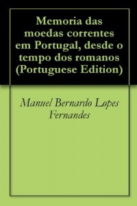 Baixar Memoria das moedas correntes em Portugal, desde o tempo dos romanos pdf, epub, eBook