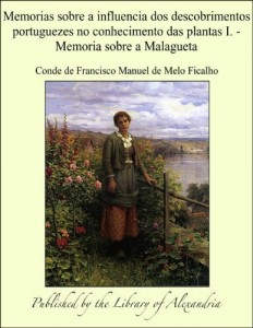 Baixar Memorias sobre a influencia dos descobrimentos portuguezes no conhecimento das plantas I.: Memoria sobre a Malagueta pdf, epub, eBook