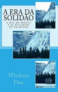 Baixar A ERA DA SOLIDÃO: O MAL DO SÉCULO E AS REFLEXÕES DE UM MONGE pdf, epub, eBook