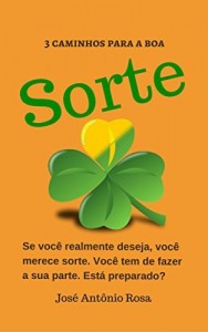 Baixar Três caminhos para a boa sorte: Se você realmente deseja, você merece sorte. Você tem de fazer a sua parte.  Você… pdf, epub, eBook