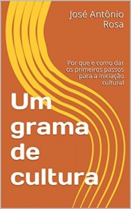 Baixar Um grama de cultura: Por que e como dar os primeiros passos para a iniciação cultural pdf, epub, eBook