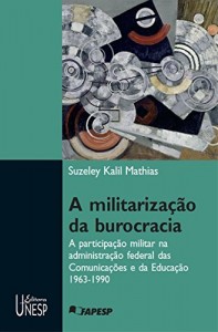 Baixar A militarização da burocracia: a participação militar na administração federal das Comunicações e da Educação – 1963-1990 pdf, epub, eBook
