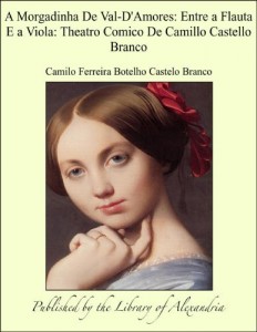 Baixar A Morgadinha De Val-D”Amores: Entre a Flauta E a Viola: Theatro Comico De Camillo Castello Branco pdf, epub, eBook
