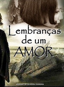 Baixar Lembranças de um amor: “Um homem não morre apenas quando a sua alma se vai… Há outro jeito de se morrer.” pdf, epub, eBook
