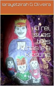 Baixar O rei, suas tr&ecirc;s filhas e a Kitsune (Nina, Tita e Bela Livro 1) pdf, epub, eBook