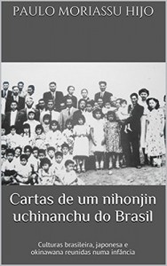 Baixar Cartas de um nihonjin uchinanchu do Brasil: Culturas brasileira, japonesa e okinawana reunidas numa infância pdf, epub, eBook