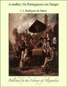 Baixar A mulher; Os Portuguezes em Tanger pdf, epub, eBook