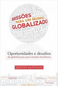 Baixar Miss&otilde;es para um Mundo Globalizado: Oportunidades e Desafios da Globaliza&ccedil;&atilde;o para Miss&otilde;es Brasileiras pdf, epub, eBook