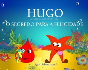 Baixar O SEGREDO PARA A FELICIDADE (HUGO O ESTRELA-DO-MAR FELIZ) pdf, epub, eBook
